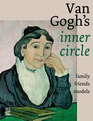 Van Gogh belső köre: Barátok Családi modellek - Van Gogh's Inner Circle: Friends Family Models