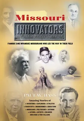 Missouri Innovátorok: Híres (és hírhedt) missouriak, akik utat mutattak a szakterületükön - Missouri Innovators: Famous (and Infamous) Missourians Who Led the Way in Their Field