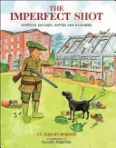 A tökéletlen lövés: Lövészeti kifogások, baklövések és baklövések - The Imperfect Shot: Shooting Excuses, Gaffes and Blunders