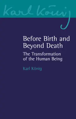 A születés előtt és a halálon túl: Az emberi lény átalakulása - Before Birth and Beyond Death: The Transformation of the Human Being