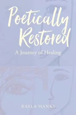 Poétikusan helyreállítva: A Journey of Healing - Poetically Restored: A Journey of Healing