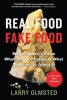 Real Food/Fake Food: Miért nem tudod, mit eszel, és mit tehetsz ellene - Real Food/Fake Food: Why You Don't Know What You're Eating and What You Can Do about It