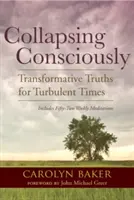 Tudatosan összeomlani: Átalakító igazságok viharos időkben - Collapsing Consciously: Transformative Truths for Turbulent Times