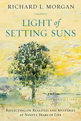 Light of the Setting Suns: Elmélkedés a valóságról és a rejtélyekről kilencven évesen - Light of the Setting Suns: Reflecting on Realities and Mysteries at Ninety Years of Life