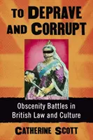 Megrontani és megrontani: Obszcenitási csatározások a brit jogban és kultúrában - To Deprave and Corrupt: Obscenity Battles in British Law and Culture