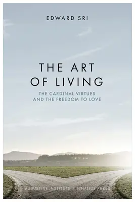 Az élet művészete: A kardinális erények és a szeretet szabadsága - The Art of Living: The Cardinal Virtues and the Freedom to Love