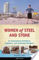 Az acél és a kő asszonyai: 22 inspiráló építész, mérnök és tájépítész - Women of Steel and Stone: 22 Inspirational Architects, Engineers, and Landscape Designers