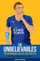 The Unbelieveables: A Leicester City figyelemre méltó felemelkedése - The Unbelieveables: The Remarkable Rise of Leicester City