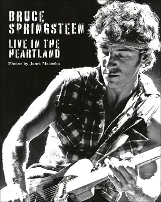 Bruce Springsteen: Springsteen: Live in the Heartland - Bruce Springsteen: Live in the Heartland