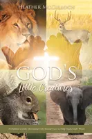 Isten kis teremtményei: Gyermekek napi áhítata állati tényekkel, amelyek segítenek Isten Igéjének tanításában - God's Little Creatures: A Children's Daily Devotional with Animal Facts to Help Teach God's Word