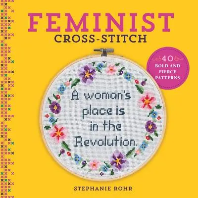 Feminista keresztszemes öltés: 40 merész és vad minta - Feminist Cross-Stitch: 40 Bold & Fierce Patterns