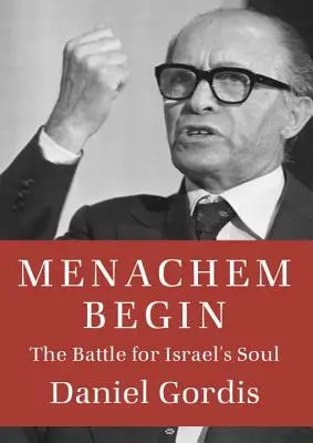 Menachem Begin: A harc Izrael lelkéért - Menachem Begin: The Battle for Israel's Soul