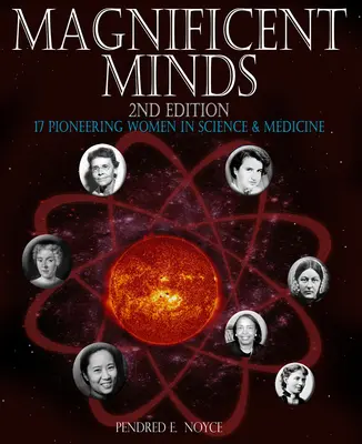 Csodálatos elmék, 2. kiadás: 17 úttörő nő a tudomány és az orvostudomány területén - Magnificent Minds, 2nd Edition: 17 Pioneering Women in Science and Medicine