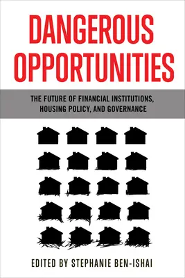 Veszélyes lehetőségek: A pénzügyi intézmények, a lakáspolitika és a kormányzás jövője - Dangerous Opportunities: The Future of Financial Institutions, Housing Policy, and Governance