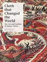 Cloth That Changed the World: Az indiai kelme művészete és divatja - Cloth That Changed the World: The Art and Fashion of Indian Chintz