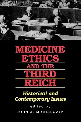 Orvostudomány, etika és a Harmadik Birodalom: Történelmi és kortárs kérdések - Medicine, Ethics, and the Third Reich: Historical and Contemporary Issues