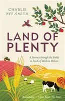 A bőség földje: Utazás a modern Nagy-Britannia földjein és ételein keresztül - Land of Plenty: A Journey Through the Fields and Foods of Modern Britain