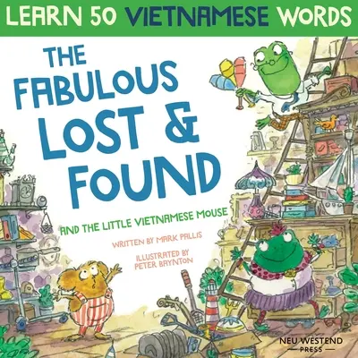 A mesés Lost & Found és a kis vietnámi egér: nevetve tanulsz meg 50 vietnámi szót ezzel a vidám, szívmelengető angol vietnámi gyerekeknek szóló könyvvel - The Fabulous Lost & Found and the little Vietnamese mouse: laugh as you learn 50 Vietnamese words with this fun, heartwarming English Vietnamese kids