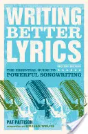 Jobb dalszövegek írása: Az erőteljes dalszerzés alapvető útmutatója - Writing Better Lyrics: The Essential Guide to Powerful Songwriting