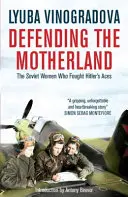 A haza védelme: A szovjet nők, akik Hitler ászai ellen harcoltak - Defending the Motherland: The Soviet Women Who Fought Hitler's Aces