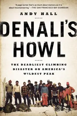 Denali üvöltése: A leghalálosabb hegymászó katasztrófa Amerika legvadabb csúcsán - Denali's Howl: The Deadliest Climbing Disaster on America's Wildest Peak