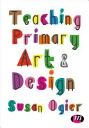 Művészeti és formatervezési ismeretek tanítása az általános iskolában - Teaching Primary Art and Design