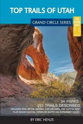 Utah állam legjobb túraútvonalai: Zion, Bryce, Capitol Reef, Canyonlands, Arches, Grand Staircase, Coral Pink Sand Dunes, Goblin Valley, and Gl - Top Trails of Utah: Includes Zion, Bryce, Capitol Reef, Canyonlands, Arches, Grand Staircase, Coral Pink Sand Dunes, Goblin Valley, and Gl