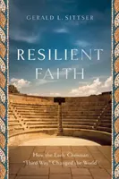 Ellenálló hit: Hogyan változtatta meg a világot a korai keresztény harmadik út - Resilient Faith: How the Early Christian Third Way Changed the World