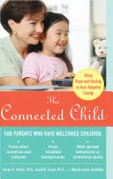The Connected Child: Reményt és gyógyulást az örökbefogadó családnak - The Connected Child: Bring Hope and Healing to Your Adoptive Family