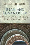 Iszlám és romantika: Muszlim áramlatok Goethétől Emersonig - Islam and Romanticism: Muslim Currents from Goethe to Emerson