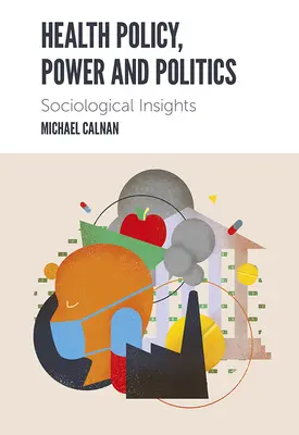 Egészségpolitika, hatalom és politika: Szociológiai meglátások - Health Policy, Power and Politics: Sociological Insights
