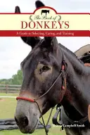 A szamarak könyve: A Guide to Selecting, Caring, and Training (Útmutató a kiválasztáshoz, gondozáshoz és kiképzéshez) - The Book of Donkeys: A Guide to Selecting, Caring, and Training