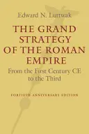 A Római Birodalom nagy stratégiája: Az első századi Ce-től a harmadik századig - The Grand Strategy of the Roman Empire: From the First Century Ce to the Third