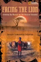 Szembenézés az oroszlánnal: Maasai felnövekvés az afrikai szavannán - Facing the Lion: Growing Up Maasai on the African Savanna