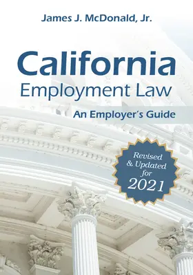 Kaliforniai munkajog: A munkáltató útmutatója, 2021: Felülvizsgált és frissített 2021. - California Employment Law: An Employer's Guide, 2021: Revised & Updated for 2021