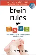 Agyszabályok a babának (Frissítve és bővítve): Hogyan neveljünk okos és boldog gyermeket nullától ötéves korunkig - Brain Rules for Baby (Updated and Expanded): How to Raise a Smart and Happy Child from Zero to Five