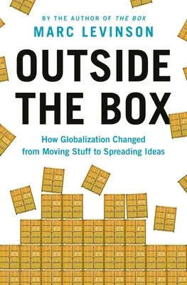 A dobozon kívül: Hogyan változott a globalizáció a dolgok mozgatásából az eszmék terjesztésévé? - Outside the Box: How Globalization Changed from Moving Stuff to Spreading Ideas