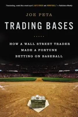 Kereskedelmi bázisok: Hogyan szerzett egy Wall Street-i kereskedő egy vagyont baseballra fogadva - Trading Bases: How a Wall Street Trader Made a Fortune Betting on Baseball