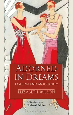 Álmokba öltözve - Divat és modernitás (Wilson Elizabeth (Independent Scholar UK)) - Adorned in Dreams - Fashion and Modernity (Wilson Elizabeth (Independent Scholar UK))