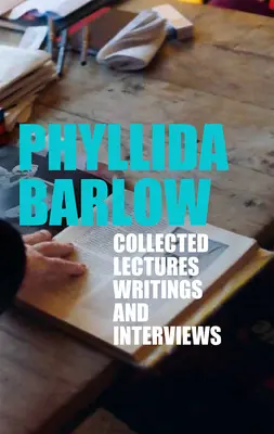 Phyllida Barlow: Összegyűjtött előadások, írások és interjúk - Phyllida Barlow: Collected Lectures, Writings, and Interviews