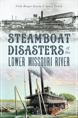 Gőzhajó-katasztrófák a Missouri folyó alsó szakaszán - Steamboat Disasters of the Lower Missouri River