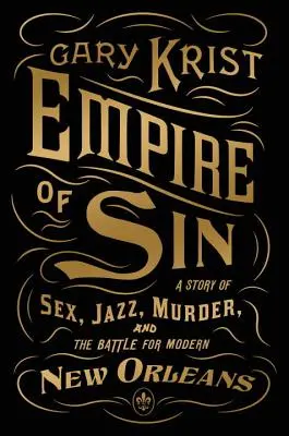 A bűn birodalma: Szex, dzsessz, gyilkosság és a modern New Orleansért folytatott harc története - Empire of Sin: A Story of Sex, Jazz, Murder, and the Battle for Modern New Orleans