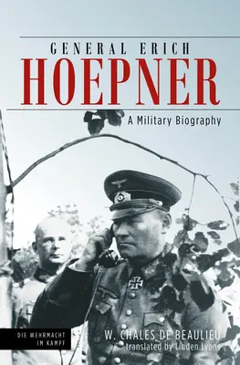 Erich Hoepner tábornok: Hoepner: Katonai életrajz - General Erich Hoepner: A Military Biography