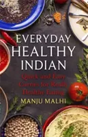 Mindennapi egészséges indiai konyha: Gyors és egyszerű curryk az igazán egészséges táplálkozáshoz - Everyday Healthy Indian Cookery: Quick and Easy Curries for Really Healthy Eating