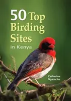 50 legjobb madarászhely Kenyában - 50 Top Birding Sites in Kenya