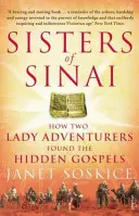 A Sínai nővérek - Hogyan találta meg két kalandornő az elrejtett evangéliumokat - Sisters Of Sinai - How Two Lady Adventurers Found the Hidden Gospels