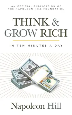 Gondolkodj és gazdagodj: Napi 10 percben - Think and Grow Rich: In 10 Minutes a Day