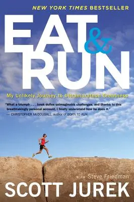 Eat and Run (Egyél és fuss): Az ultramaratoni nagysághoz vezető valószínűtlen utam - Eat and Run: My Unlikely Journey to Ultramarathon Greatness