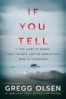 If You Tell: A True Story of Murder, Family Secrets, and the Unbreakable Bond of Sisterhood (Ha elmondod: Egy igaz történet gyilkosságról, családi titkokról és a testvéri kapcsolat elszakíthatatlan kötelékéről) - If You Tell: A True Story of Murder, Family Secrets, and the Unbreakable Bond of Sisterhood