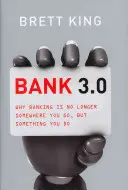 Bank 3.0: Miért a bankolás már nem az a hely, ahová mész, hanem az, amit csinálsz? - Bank 3.0: Why Banking Is No Longer Somewhere You Go, But Something Y Ou Do